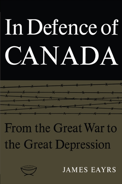 In Defence of Canada Volume I : From the Great War to the Great Depression, EPUB eBook