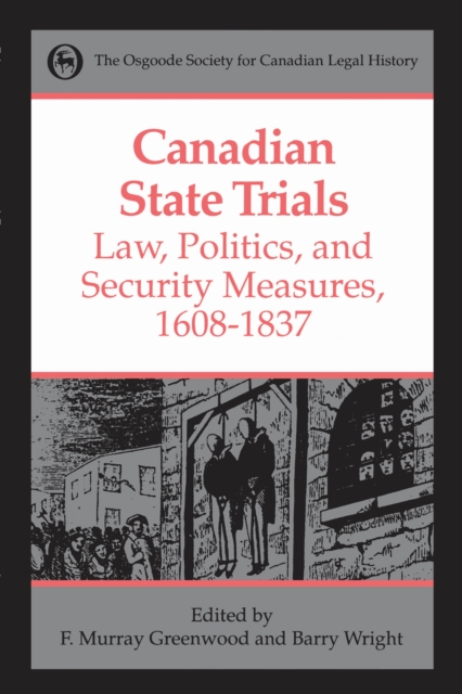 Canadian State Trials, Volume I : Law, Politics, and Security Measures, 1608-1837, EPUB eBook