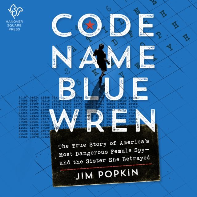 Code Name Blue Wren : The True Story of America's Most Dangerous Female Spy-and the Sister She Betrayed, eAudiobook MP3 eaudioBook