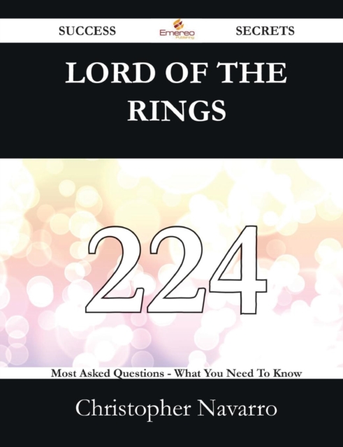 Lord of the Rings 224 Success Secrets - 224 Most Asked Questions on Lord of the Rings - What You Need to Know, Paperback / softback Book