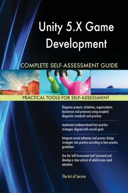 Unity 5.X Game Development Complete Self-Assessment Guide, Paperback / softback Book