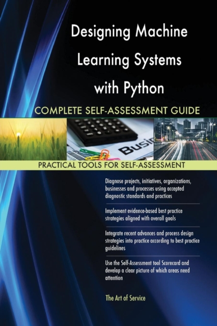 Designing Machine Learning Systems with Python Complete Self-Assessment Guide, Paperback / softback Book