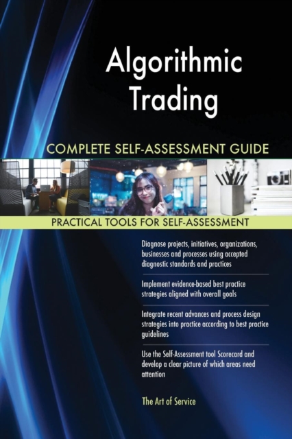 Algorithmic Trading Complete Self-Assessment Guide, Paperback / softback Book