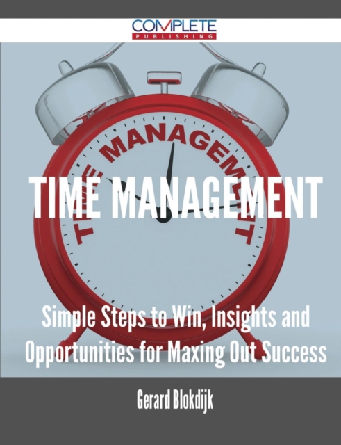 Time Management - Simple Steps to Win, Insights and Opportunities for Maxing Out Success, Paperback / softback Book