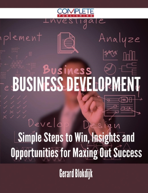 Business Development - Simple Steps to Win, Insights and Opportunities for Maxing Out Success, Paperback / softback Book