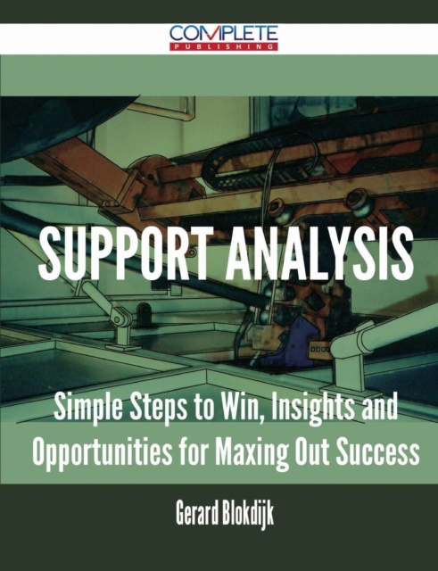 Support Analysis - Simple Steps to Win, Insights and Opportunities for Maxing Out Success, Paperback / softback Book