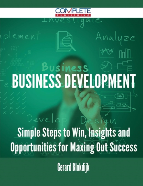 Business Development - Simple Steps to Win, Insights and Opportunities for Maxing Out Success, Paperback / softback Book