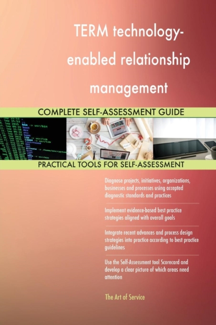 Term Technology-Enabled Relationship Management Complete Self-Assessment Guide, Paperback / softback Book