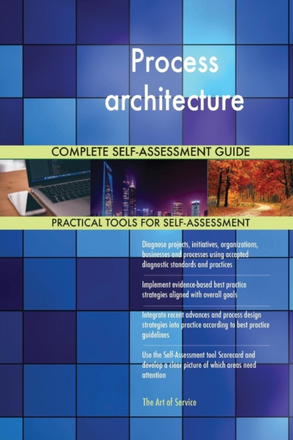 Process Architecture Complete Self-Assessment Guide, Paperback / softback Book