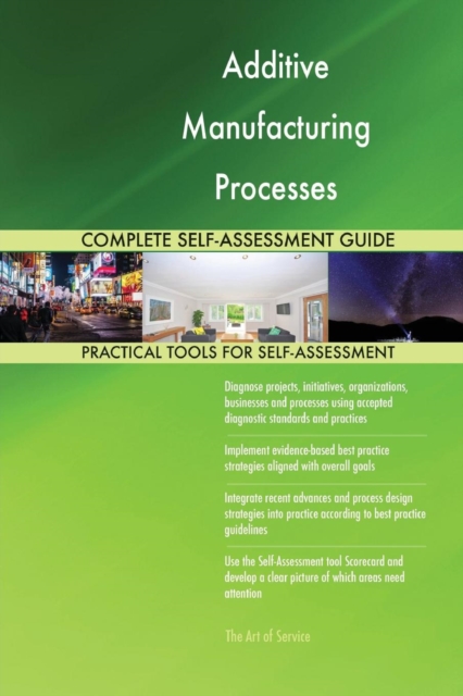 Additive Manufacturing Processes Complete Self-Assessment Guide, Paperback / softback Book