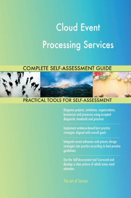 Cloud Event Processing Services Complete Self-Assessment Guide, Paperback / softback Book