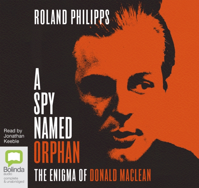 A Spy Named Orphan : The Enigma of Donald Maclean, CD-Audio Book