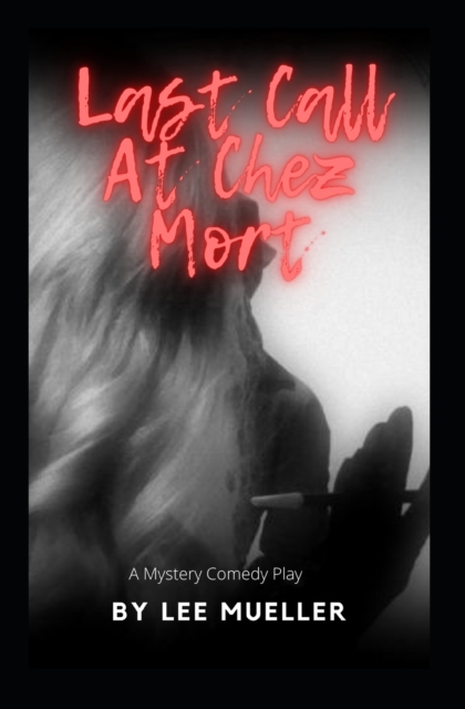 Last Call At Chez Mort : A Murder Mystery Comedy Play, Paperback / softback Book