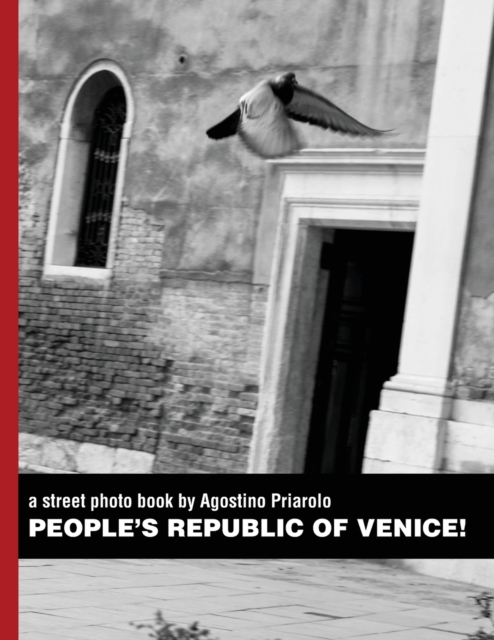 People's Republic of Venice! : a street photo book by Agostino Priarolo, Paperback / softback Book