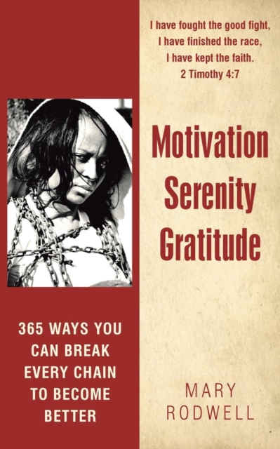 Motivation Serenity Gratitude : 365 Ways You Can Break Every Chain to Become Better, Paperback / softback Book