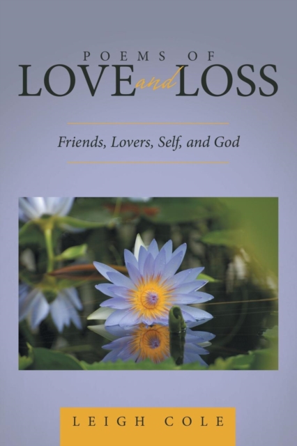Poems of Love and Loss : Friends, Lovers, Self, and God, Paperback / softback Book