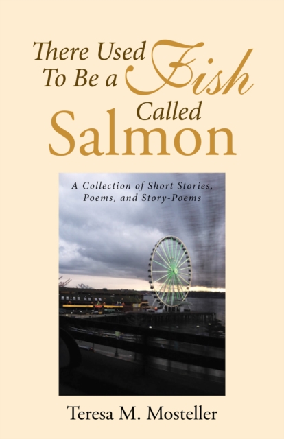 There Used to Be a Fish Called Salmon : A Collection of Short Stories, Poems, and Story-Poems, EPUB eBook