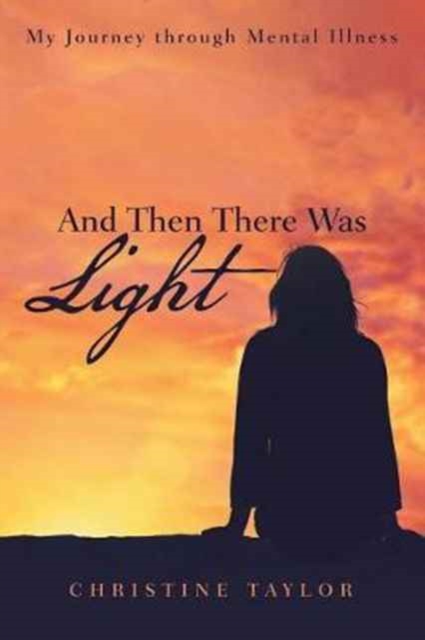 And Then There Was Light : My Journey Through Mental Illness, Paperback / softback Book