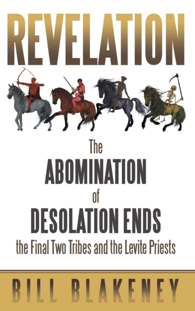 Revelation : The Abomination of Desolation Ends the Final Two Tribes and the Levite Priests, Hardback Book