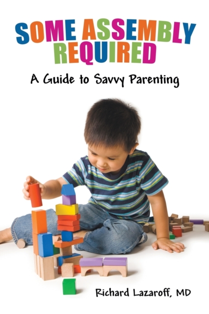 Some Assembly Required : A Guide to Savvy Parenting, Paperback / softback Book