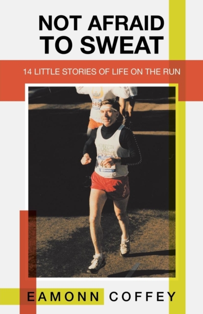 Not Afraid to Sweat : 14 Little Stories of Life on the Run, Paperback / softback Book