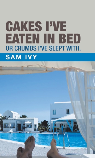 Cakes I'Ve Eaten in Bed or Crumbs I'Ve Slept With., Hardback Book
