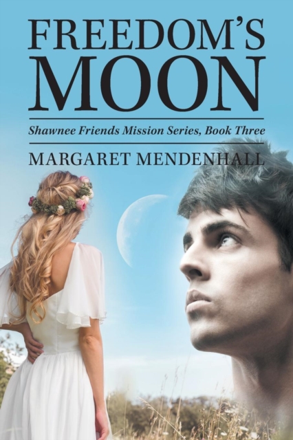 Freedom's Moon : Shawnee Friends Mission Series, Book Three, Paperback / softback Book