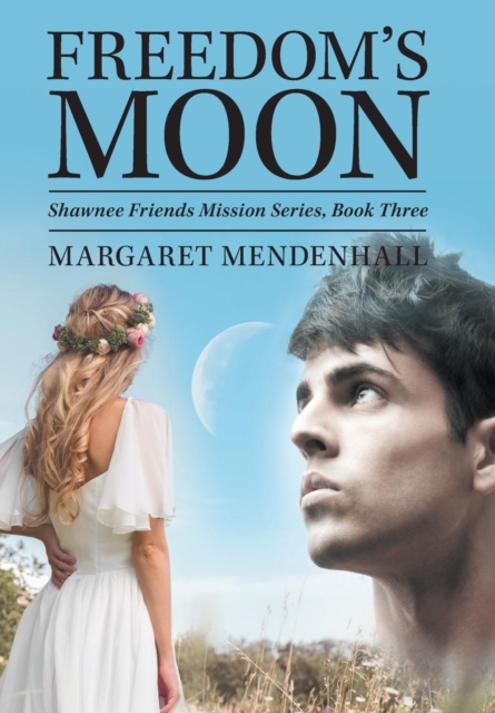 Freedom's Moon : Shawnee Friends Mission Series, Book Three, Hardback Book