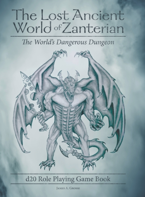 The Lost Ancient World of Zanterian - D20 Role Playing Game Book : The World's Dangerous Dungeon, Hardback Book