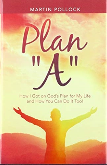 Plan "A" : How I Got on God's Plan for My Life and How You Can Do It Too!, Hardback Book