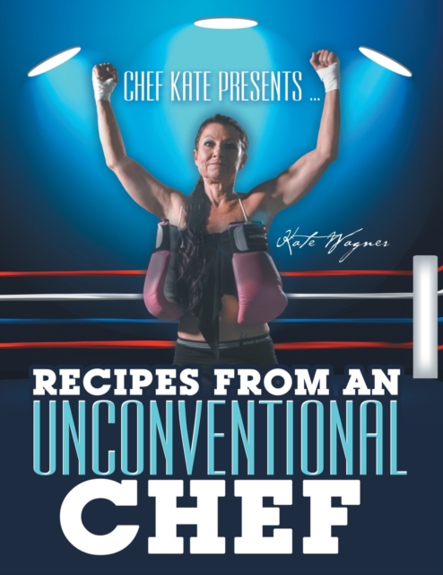 Chef Kate Presents ... Recipes from an Unconventional Chef, Paperback / softback Book