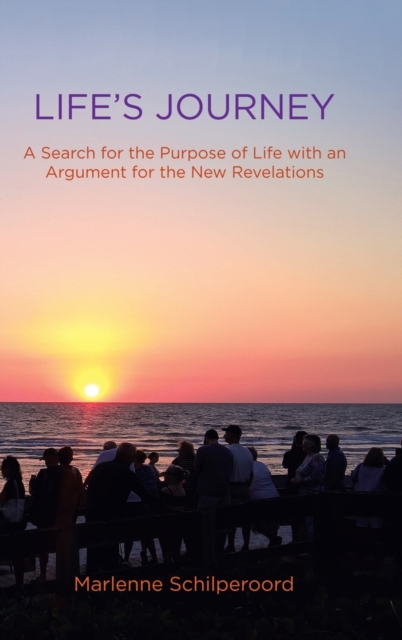 Life's Journey : A Search for the Purpose of Life with an Argument for the New Revelations, Hardback Book