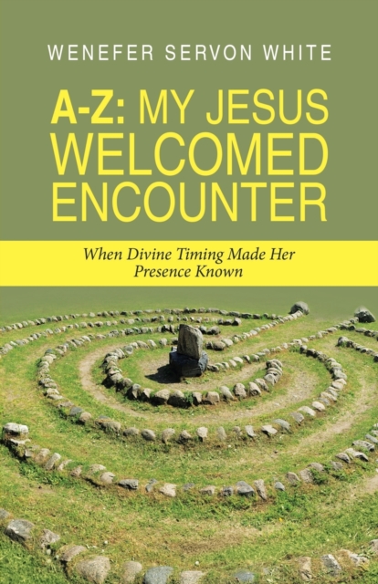 A-Z : My Jesus Welcomed Encounter: When Divine Timing Made Her Presence Known, Paperback / softback Book