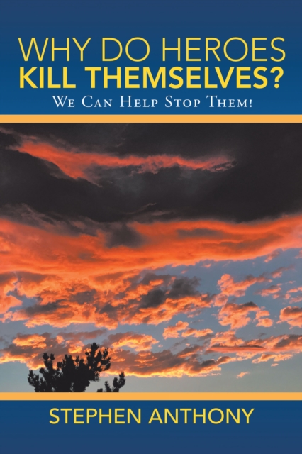 Why Do Heroes Kill Themselves? : We Can Help Stop Them!, EPUB eBook