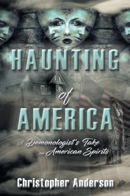 Haunting of America : A Demonologist's Take on American Spirits, Paperback / softback Book