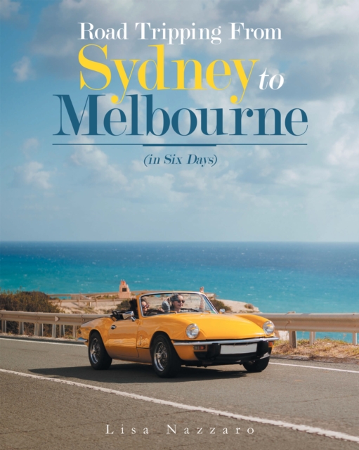 Road Tripping from Sydney to Melbourne : (In Six Days), EPUB eBook