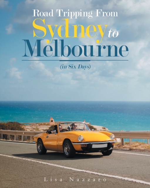 Road Tripping from Sydney to Melbourne : (In Six Days), Paperback / softback Book