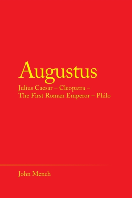 Augustus : Julius Caesar - Cleopatra - the First Roman Emperor - Philo, Paperback / softback Book