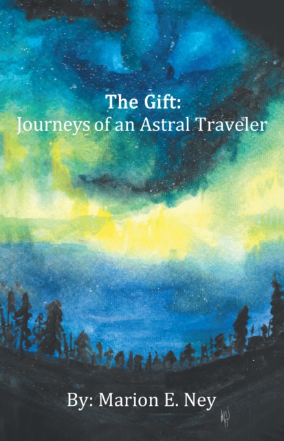 The Gift: Journeys of an Astral Traveler, EPUB eBook
