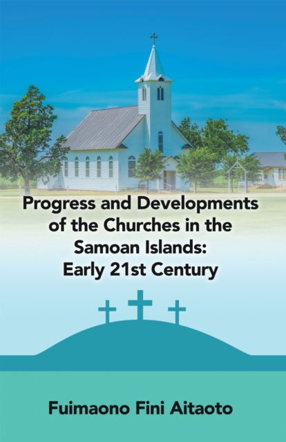 Progress and Developments of the Churches in the Samoan Islands: Early 21St Century, EPUB eBook