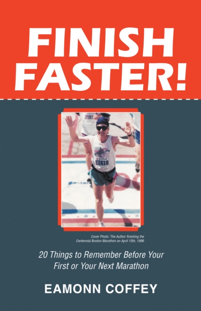 Finish Faster! : 20 Things to Remember Before Your First or Your Next Marathon, EPUB eBook