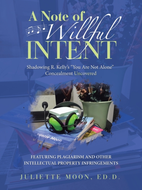 A Note of Willful Intent : Shadowing R. Kelly's "You Are Not Alone" Concealment Uncovered, Paperback / softback Book