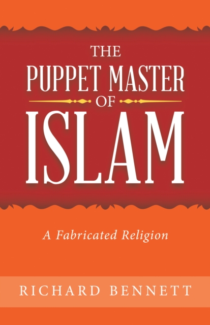 The Puppet Master of Islam : A Fabricated Religion, EPUB eBook