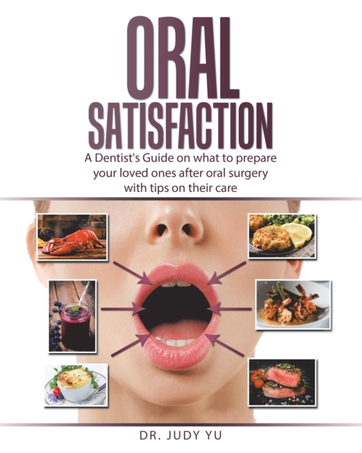 Oral Satisfaction : A Dentist's Guide on what to prepare your loved ones after oral surgery with tips on their care, EPUB eBook