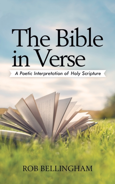 The Bible in Verse : A Poetic Interpretation of Holy Scripture, Hardback Book