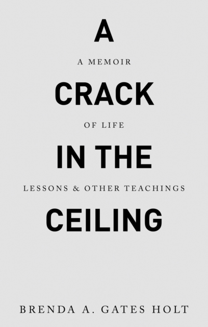 A Crack in the Ceiling : A Memoir of Life Lessons & Other Teachings, EPUB eBook