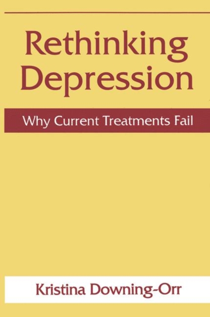 Rethinking Depression : Why Current Treatments Fail, Paperback / softback Book
