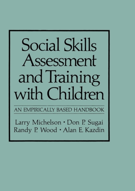 Social Skills Assessment and Training with Children : An Empirically Based Handbook, Paperback / softback Book