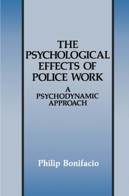 The Psychological Effects of Police Work : A Psychodynamic Approach, PDF eBook