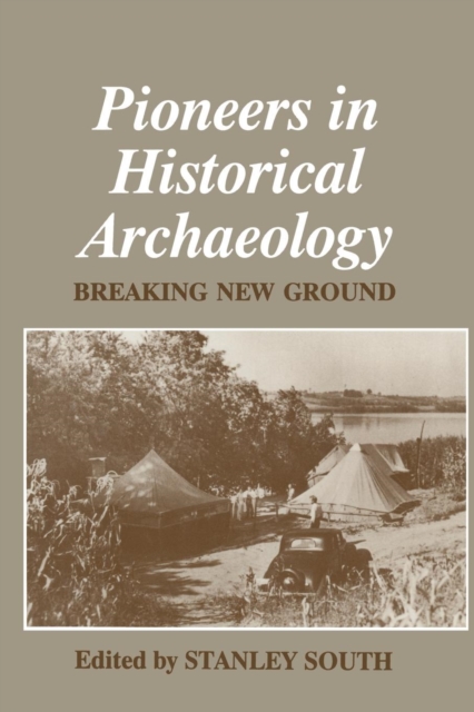 Pioneers in Historical Archaeology : Breaking New Ground, Paperback / softback Book